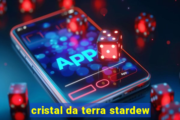 cristal da terra stardew